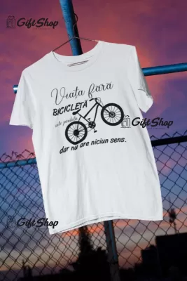 Viata fara bicicleta, tricou cu mesaj