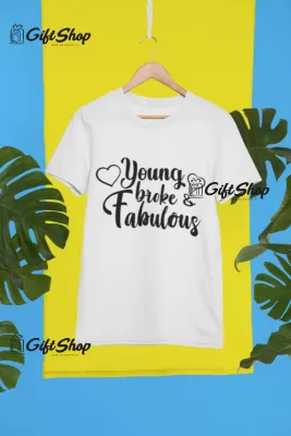 Young broke fabulos, tricou cu mesaj