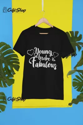 Young broke fabulos, tricou cu mesaj